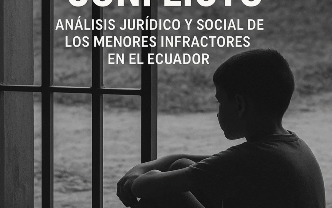 Infancia en conflicto: análisis jurídico y social de los menores infractores en el ecuador